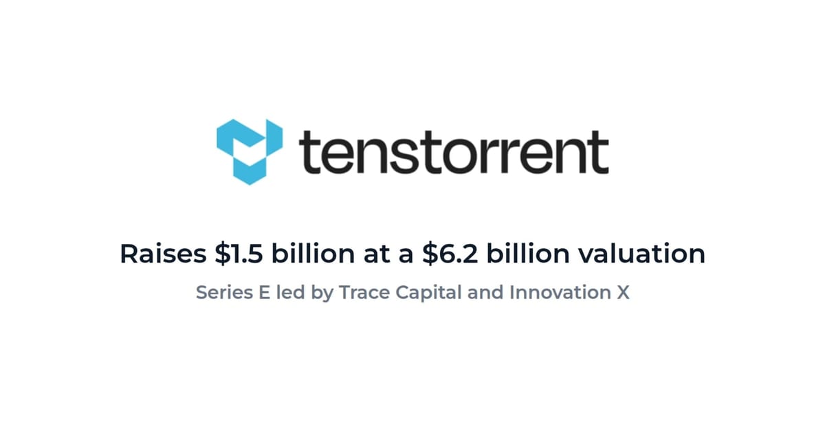Tenstorrent raises $1.5B at $6.2B valuation in Series E