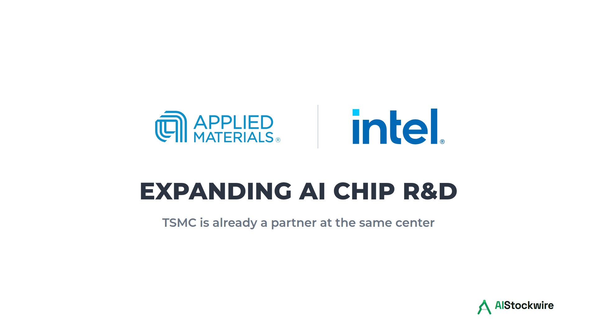 Applied Materials (AMAT) expands Intel (INTC) AI chip partnership at research center already joined by TSMC