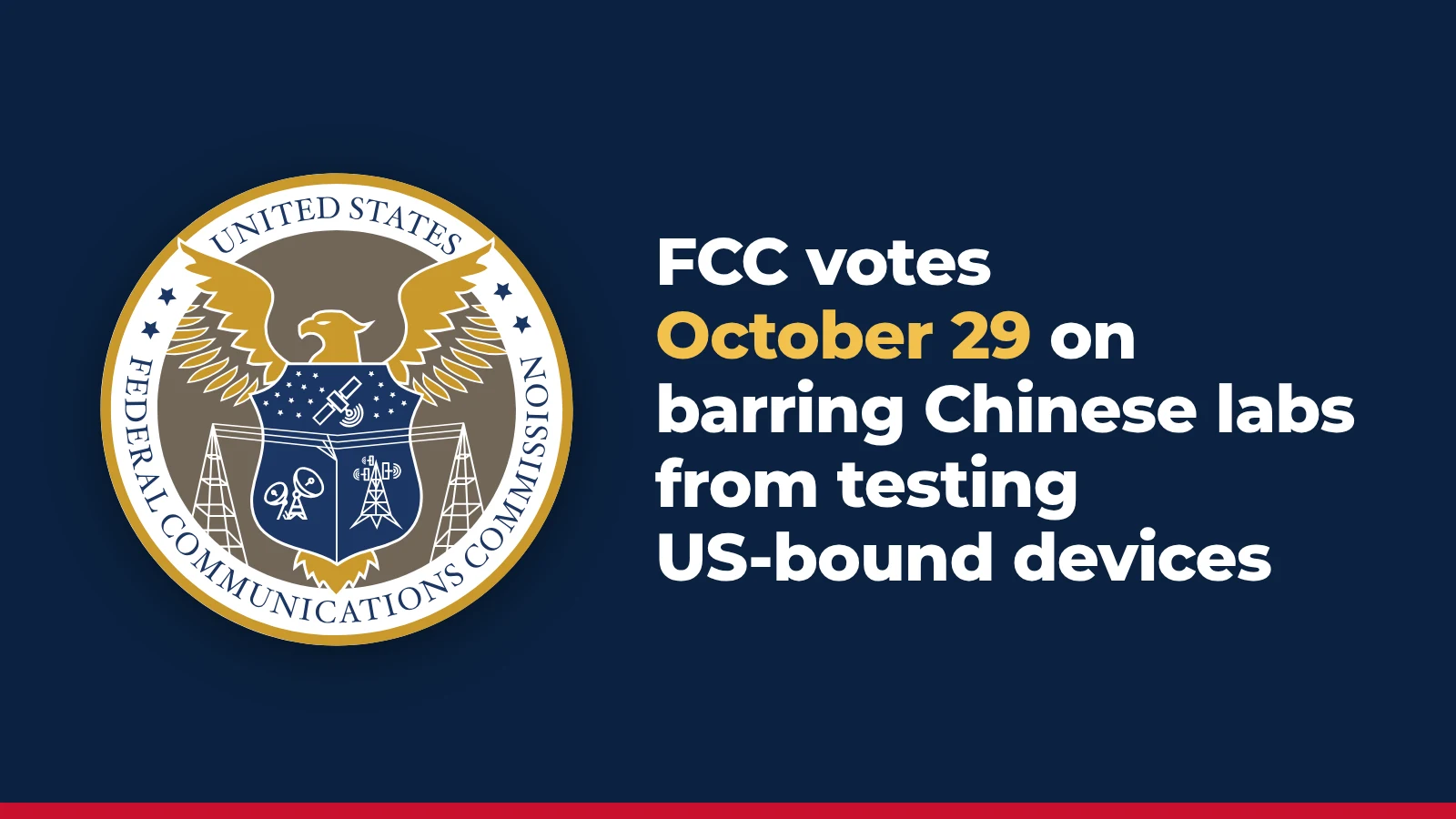 FCC will vote October 29 on barring Chinese labs from testing electronics for the US market
