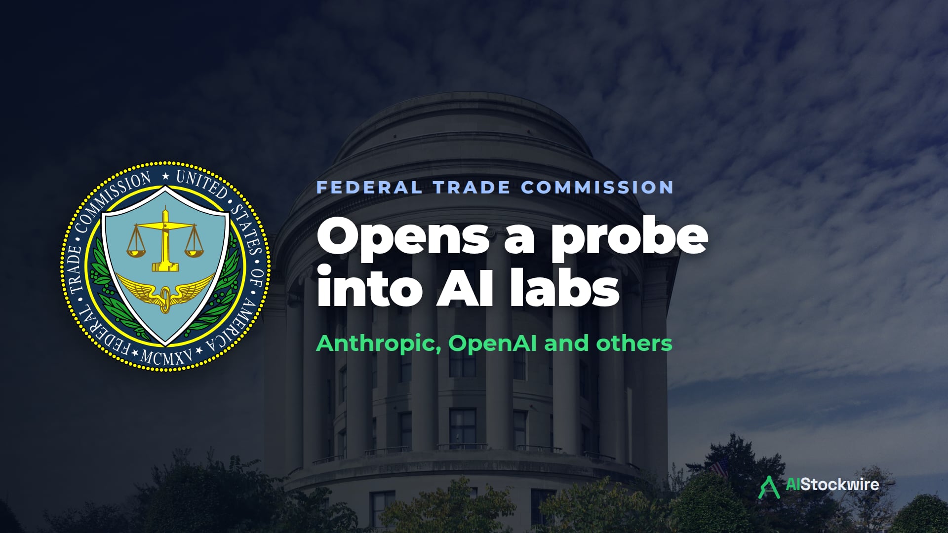 The Federal Trade Commission seal over a photo of the FTC building, with the words Opens a probe into AI labs