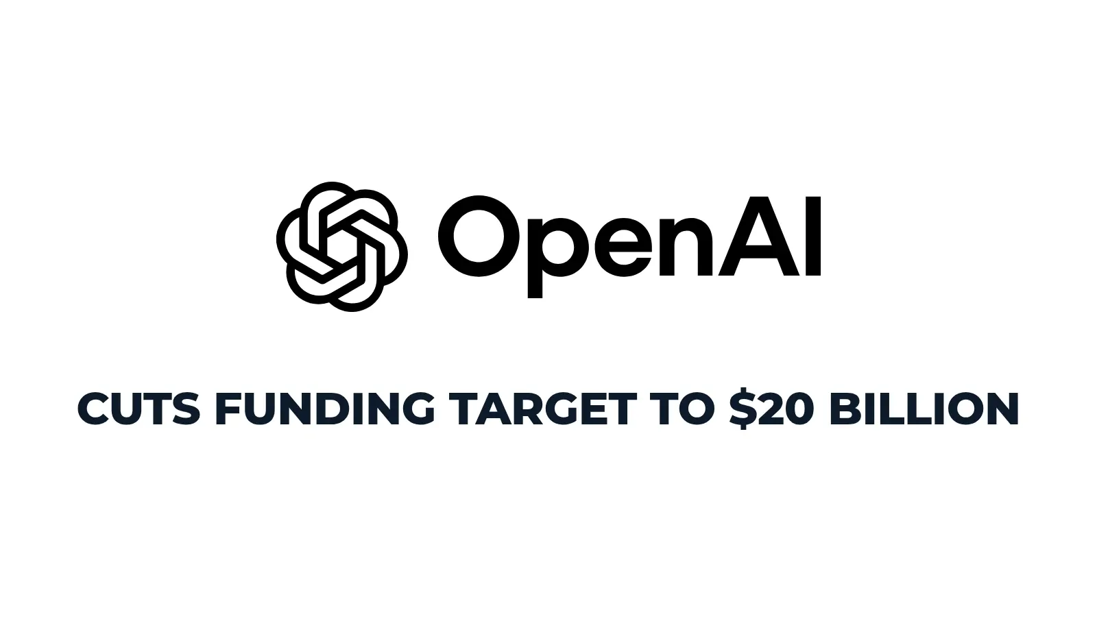 OpenAI logo above the words cuts funding target to $20 billion