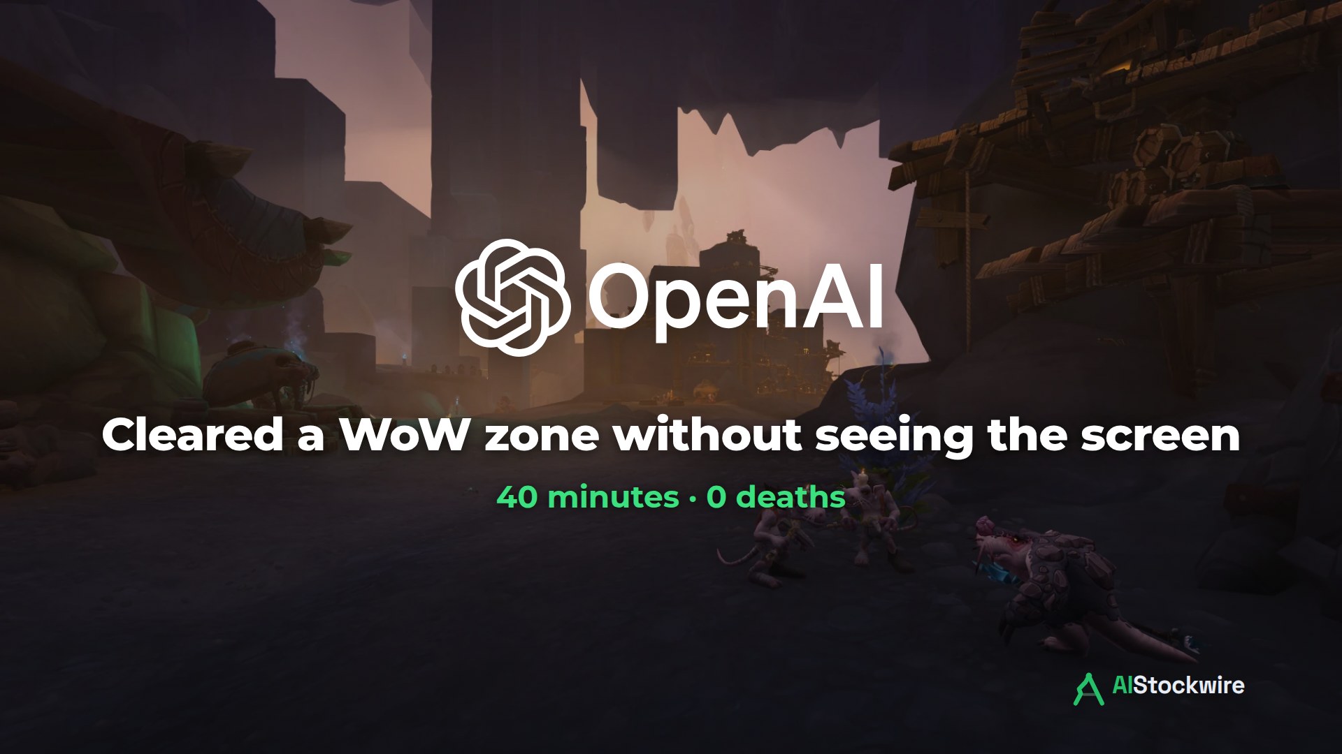 OpenAI logo over a World of Warcraft scene with the text Cleared a WoW zone without seeing the screen