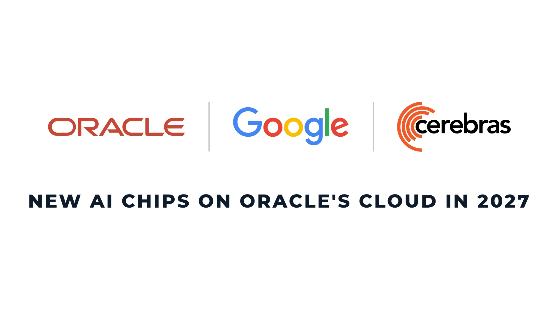 Oracle, Google, and Cerebras logos with the text New AI chips on Oracle cloud in 2027