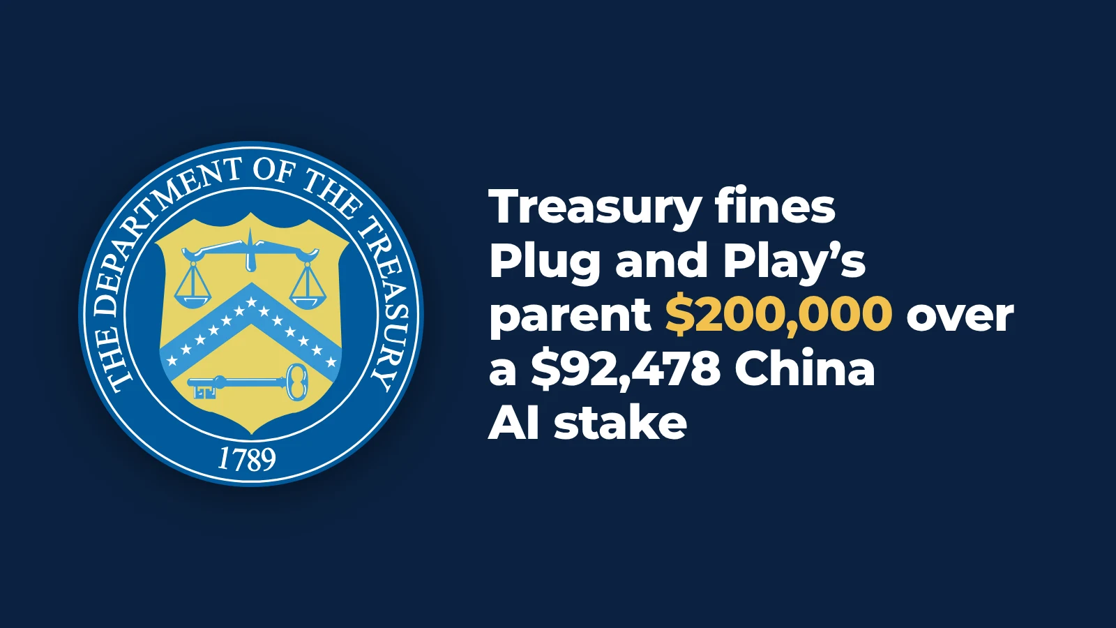 Treasury fines Plug and Play parent $200,000 over unreported $92,478 investment in Chinese AI startup